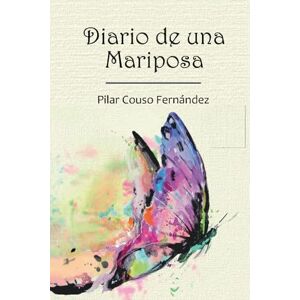 Couso Fernández, Pilar Diario De Una Mariposa: 47 relatos espirituales canalizados que inspiran tu conexión con el Amor y la sabiduría interior, para despertar tu Luz y vivir desde el corazón Couso Fernández, Pilar Diario De Una Mariposa: 47 relatos espirituales canalizados que inspiran tu conexión con el Amor y la sabiduría interior, para despertar tu Luz y vivir desde el corazón