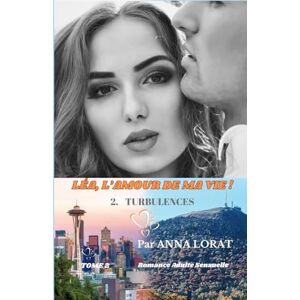 LORAT, ANNA LÉA, L'AMOUR DE MA VIE !: Tome 2 : TURBULENCES (LÉA, L'AMOUR DE MA VIE ! Trilogie) LORAT, ANNA LÉA, L'AMOUR DE MA VIE !: Tome 2 : TURBULENCES (LÉA, L'AMOUR DE MA VIE ! Trilogie)