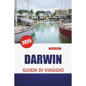 Askew, Dwayne B. DARWIN GUIDA DI VIAGGIO 2025: Le migliori attrazioni, approfondimenti culturali, spiagge, avventure all'aria aperta e consigli essenziali per esplorare il Northern Territory dell'Australia. Askew, Dwayne B. DARWIN GUIDA DI VIAGGIO 2025: Le migliori attrazioni, approfondimenti culturali, spiagge, avventure all'aria aperta e consigli essenziali per esplorare il Northern Territory dell'Australia.