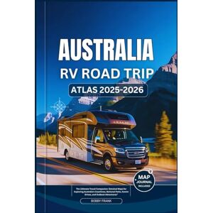 FRANK, BOBBY AUSTRALIA RV ROAD TRIP ATLAS 2025-2026: The Ultimate Travel Companion: Detailed Maps for Exploring Australia’s Coastlines, National Parks, Scenic ... Adventures (Explorer’s Guide and Tips) FRANK, BOBBY AUSTRALIA RV ROAD TRIP ATLAS 2025-2026: The Ultimate Travel Companion: Detailed Maps for Exploring Australia’s Coastlines, National Parks, Scenic ... Adventures (Explorer’s Guide and Tips)
