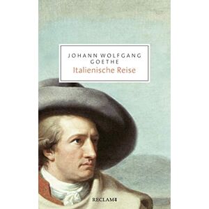 Goethe, Johann Wolfgang Italienische Reise: Vollständige Ausgabe Goethe, Johann Wolfgang Italienische Reise: Vollständige Ausgabe
