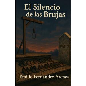 Fernández Arenas, Emilio El Silencio de las Brujas (Novelas históricas o la Fuerza de la Mente.) Fernández Arenas, Emilio El Silencio de las Brujas (Novelas históricas o la Fuerza de la Mente.)