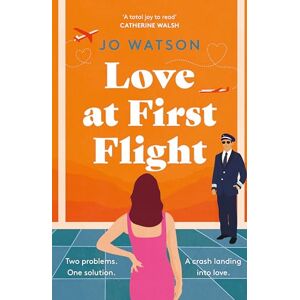 Watson, Jo Love at First Flight: The heart-soaring fake-dating romantic comedy to fly away with! Watson, Jo Love at First Flight: The heart-soaring fake-dating romantic comedy to fly away with!