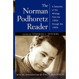 The Norman Podhoretz Reader: A Selection of His Writings from the 1950s through the 1990s The Norman Podhoretz Reader: A Selection of His Writings from the 1950s through the 1990s