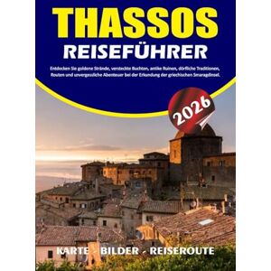 BARRERA, VALENTINA THASSOS REISEFÜHRER 2026: Entdecken Sie goldene Strände, versteckte Buchten, antike Ruinen, dörfliche Traditionen, Routen und unvergessliche Abenteuer bei der Erkundung der griechischen Smaragdinsel. BARRERA, VALENTINA THASSOS REISEFÜHRER 2026: Entdecken Sie goldene Strände, versteckte Buchten, antike Ruinen, dörfliche Traditionen, Routen und unvergessliche Abenteuer bei der Erkundung der griechischen Smaragdinsel.