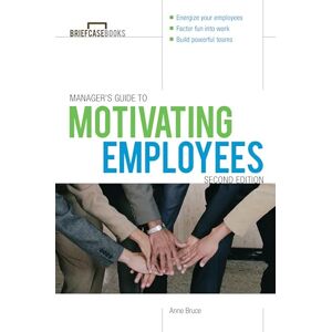 Bruce, Anne Manager's Guide to Motivating Employees 2/E (Briefcase Books Series) Bruce, Anne Manager's Guide to Motivating Employees 2/E (Briefcase Books Series)