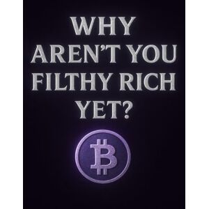 Lee Why Aren't You Filthy Rich Yet?: The Decentralized Alternative to Central Banking Lee Why Aren't You Filthy Rich Yet?: The Decentralized Alternative to Central Banking