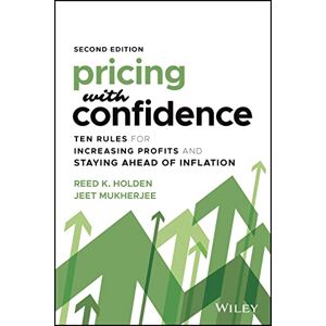 Holden, Reed K. Pricing with Confidence: Ten Rules for Increasing Profits and Staying Ahead of Inflation Holden, Reed K. Pricing with Confidence: Ten Rules for Increasing Profits and Staying Ahead of Inflation
