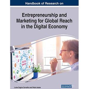 Handbook of Research on Entrepreneurship and Marketing for Global Reach in the Digital Economy (Advances in Business Strategy and Competitive Advantage) Handbook of Research on Entrepreneurship and Marketing for Global Reach in the Digital Economy (Advances in Business Strategy and Competitive Advantage)