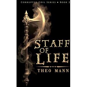 Mann, Theo Staff of Life: 2 (Corrupted Coil) Mann, Theo Staff of Life: 2 (Corrupted Coil)