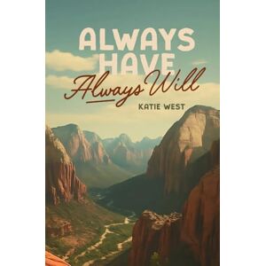 West, Katie Always Have, Always Will West, Katie Always Have, Always Will