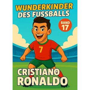 Verlag, Traumtor- Cristiano Ronaldo – Buch/Fußballbuch Kinder: Die Kinder-Biografie des Fußballstars aus Portugal: Geschenk für Kinder von 5 bis 12 Jahren – zum ... für junge Fußballfans (Wunderkinder) Verlag, Traumtor- Cristiano Ronaldo – Buch/Fußballbuch Kinder: Die Kinder-Biografie des Fußballstars aus Portugal: Geschenk für Kinder von 5 bis 12 Jahren – zum ... für junge Fußballfans (Wunderkinder)