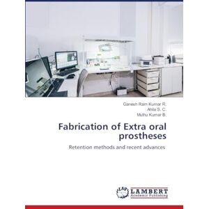 R., Ganesh Ram Kumar Fabrication of Extra oral prostheses: Retention methods and recent advances R., Ganesh Ram Kumar Fabrication of Extra oral prostheses: Retention methods and recent advances
