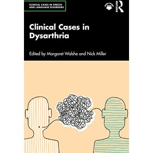 Allied Clinical Cases in Dysarthria (Clinical Cases in Speech and Language Disorders) Allied Clinical Cases in Dysarthria (Clinical Cases in Speech and Language Disorders)