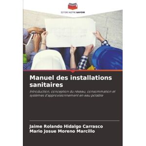 Hidalgo Carrasco, Jaime Rolando Manuel des installations sanitaires: Introduction, conception du réseau, consommation et systèmes d'approvisionnement en eau potable Hidalgo Carrasco, Jaime Rolando Manuel des installations sanitaires: Introduction, conception du réseau, consommation et systèmes d'approvisionnement en eau potable