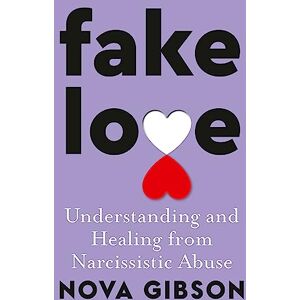 Gibson Fake Love: The bestselling practical self-help book of 2023 by Australia's life-changing go-to expert in understanding and healing from narcissisti: ... and healing from narcissistic abuse Gibson Fake Love: The bestselling practical self-help book of 2023 by Australia's life-changing go-to expert in understanding and healing from narcissisti: ... and healing from narcissistic abuse