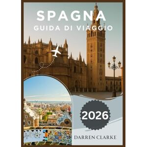 Clarke, Darren SPAGNA GUIDA DI VIAGGIO 2026 Clarke, Darren SPAGNA GUIDA DI VIAGGIO 2026