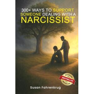 Fahrenkrug, Susan 300+ Ways to Support Someone Dealing with a Narcissist Fahrenkrug, Susan 300+ Ways to Support Someone Dealing with a Narcissist