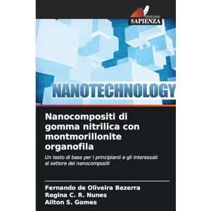 de Oliveira Bezerra, Fernando Nanocompositi di gomma nitrilica con montmorillonite organofila: Un testo di base per i principianti e gli interessati al settore dei nanocompositi de Oliveira Bezerra, Fernando Nanocompositi di gomma nitrilica con montmorillonite organofila: Un testo di base per i principianti e gli interessati al settore dei nanocompositi