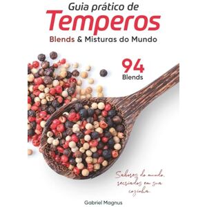 Magnus, Gabriel Guia Prático de Temperos: Blends & Misturas do Mundo: Descubra combinações clássicas e autorais para transformar o sabor da sua cozinha. Magnus, Gabriel Guia Prático de Temperos: Blends & Misturas do Mundo: Descubra combinações clássicas e autorais para transformar o sabor da sua cozinha.