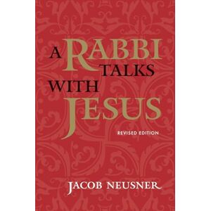 Jacob Neusner A Rabbi Talks with Jesus Jacob Neusner A Rabbi Talks with Jesus