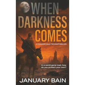 Bain, January When Darkness Comes: A Post-Apocalyptic Survival Thriller: 1 (Connor Hale) Bain, January When Darkness Comes: A Post-Apocalyptic Survival Thriller: 1 (Connor Hale)