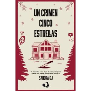 Sandra GJ Un crimen cinco estrellas: Un secreto solo deja de ser peligroso cuando no queda nadie para contarlo Sandra GJ Un crimen cinco estrellas: Un secreto solo deja de ser peligroso cuando no queda nadie para contarlo