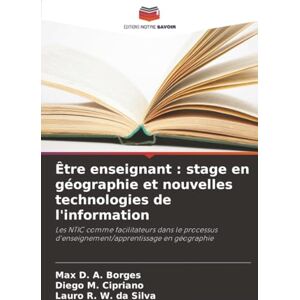 Borges, Max D. A. Être enseignant : stage en géographie et nouvelles technologies de l'information: Les NTIC comme facilitateurs dans le processus d'enseignement/apprentissage en géographie Borges, Max D. A. Être enseignant : stage en géographie et nouvelles technologies de l'information: Les NTIC comme facilitateurs dans le processus d'enseignement/apprentissage en géographie