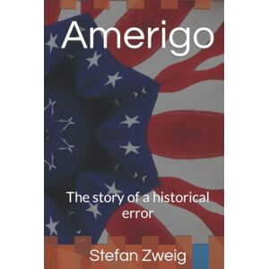 Zweig, Stefan Amerigo: The story of a historical error Zweig, Stefan Amerigo: The story of a historical error