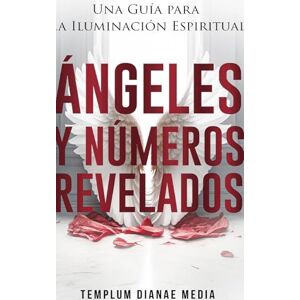 Media, Templum Dianae Ángeles y Números Revelados: Una Guía para la Iluminación Espiritual Media, Templum Dianae Ángeles y Números Revelados: Una Guía para la Iluminación Espiritual