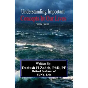 ZADEH, Dr. DARIUSH HABIBOLLAH Understanding Important Concepts in our Lives, Second Edition ZADEH, Dr. DARIUSH HABIBOLLAH Understanding Important Concepts in our Lives, Second Edition