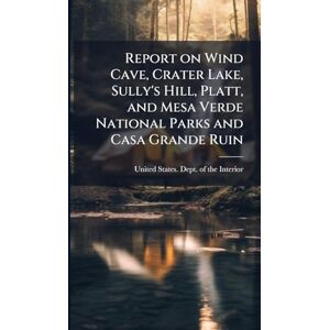 United Report on Wind Cave, Crater Lake, Sully's Hill, Platt, and Mesa Verde National Parks and Casa Grande Ruin United Report on Wind Cave, Crater Lake, Sully's Hill, Platt, and Mesa Verde National Parks and Casa Grande Ruin