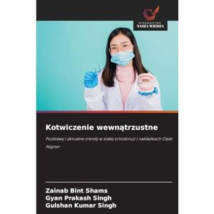 Shams, Zainab Bint Kotwiczenie wewnątrzustne: Podstawy i aktualne trendy w sta¿ej ortodoncji i nak¿adkach Clear Aligner Shams, Zainab Bint Kotwiczenie wewnątrzustne: Podstawy i aktualne trendy w sta¿ej ortodoncji i nak¿adkach Clear Aligner