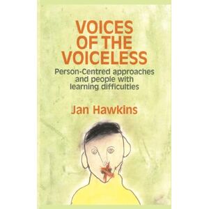 Hawkins, Jan Voices of the Voiceless: Person-Centred Approaches for People with Learning Difficulties Hawkins, Jan Voices of the Voiceless: Person-Centred Approaches for People with Learning Difficulties