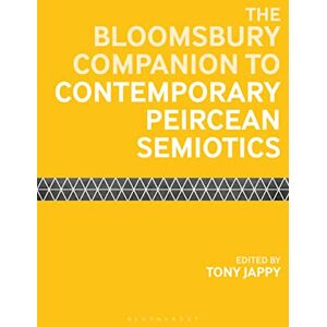Bloomsbury Companion to Contemporary Peircean Semiotics, The (Bloomsbury Companions) Bloomsbury Companion to Contemporary Peircean Semiotics, The (Bloomsbury Companions)