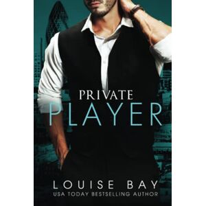 Bay, Louise Private Player: A Billionaire Romance (The Doctors Series) Bay, Louise Private Player: A Billionaire Romance (The Doctors Series)