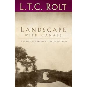 Rolt, L T C Landscape with Canals: The Second Part of his Autobiography (Landscape Trilogy, 2) Rolt, L T C Landscape with Canals: The Second Part of his Autobiography (Landscape Trilogy, 2)