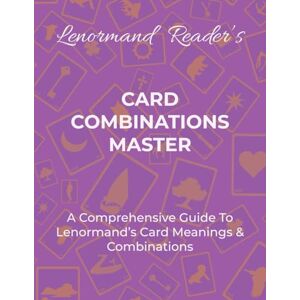 Layla the Lenormand Reader CARD COMBINATIONS MASTER: A Comprehensive Guide For Mastering Lenormand’s Cards & Combinations Layla the Lenormand Reader CARD COMBINATIONS MASTER: A Comprehensive Guide For Mastering Lenormand’s Cards & Combinations