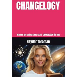 Toraman, Haydar CHANGELOGY: Wandel als universelle Kraft, CHANGELOGY für alle Toraman, Haydar CHANGELOGY: Wandel als universelle Kraft, CHANGELOGY für alle