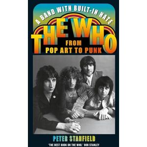 Peter Stanfield A Band with Built-In Hate: The Who from Pop Art to Punk Peter Stanfield A Band with Built-In Hate: The Who from Pop Art to Punk