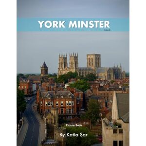 Sar, Katia York Minster Cathedral: A Perfect Coffee Table Picture Book Travel and Tourism lovers. Sar, Katia York Minster Cathedral: A Perfect Coffee Table Picture Book Travel and Tourism lovers.