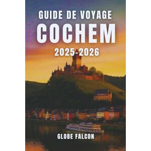 Falcon GUIDE DE VOYAGE COCHEM 2025-2026: Votre guide essentiel pour explorer la région viticole la plus pittoresque d'Allemagne Falcon GUIDE DE VOYAGE COCHEM 2025-2026: Votre guide essentiel pour explorer la région viticole la plus pittoresque d'Allemagne