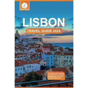 MEYER, LARRY J Lisbon Travel Guide 2024: The ultimate guide to planning your trip: must-see attractions, top things to do, and eat with the perfect itinerary plan MEYER, LARRY J Lisbon Travel Guide 2024: The ultimate guide to planning your trip: must-see attractions, top things to do, and eat with the perfect itinerary plan