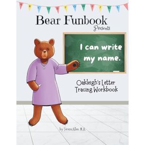 Allen, Teresa Bear Funbook Presents I Can Write My Name Oakleigh’s Personalized Letter Tracing Workbook (Personalized Letter Tracing Workbooks) Allen, Teresa Bear Funbook Presents I Can Write My Name Oakleigh’s Personalized Letter Tracing Workbook (Personalized Letter Tracing Workbooks)