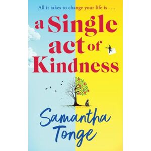 Tonge, Samantha A Single Act of Kindness: A breathtaking, emotional novel of love and friendship from Samantha Tonge Tonge, Samantha A Single Act of Kindness: A breathtaking, emotional novel of love and friendship from Samantha Tonge