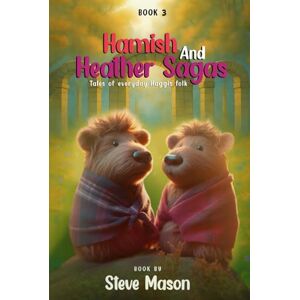 Mason, Steve Hamish And Heather Sagas: Tales Of Everyday Haggis Folk: The Chronicles Of Evergreen Hollow Chronicles: Love Bravery, and Wisdom in Heart-Warming Haggis Tales Mason, Steve Hamish And Heather Sagas: Tales Of Everyday Haggis Folk: The Chronicles Of Evergreen Hollow Chronicles: Love Bravery, and Wisdom in Heart-Warming Haggis Tales