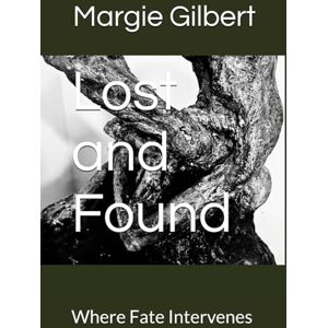Gilbert, Margie L Lost and Found: Where Fate Intervenes ((1) Lost and Found (2) A Beacon in the Darkness (3) Tried and Proven) Gilbert, Margie L Lost and Found: Where Fate Intervenes ((1) Lost and Found (2) A Beacon in the Darkness (3) Tried and Proven)