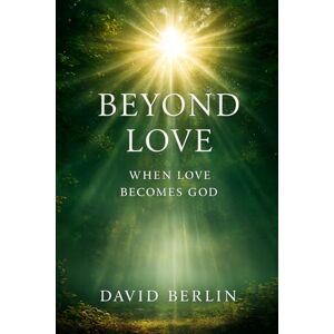 Berlin, David Beyond Love: When Love Becomes God Berlin, David Beyond Love: When Love Becomes God