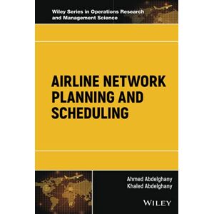 Ahmed Airline Network Planning and Scheduling (Wiley Series in Operations Research and Management Science) Ahmed Airline Network Planning and Scheduling (Wiley Series in Operations Research and Management Science)
