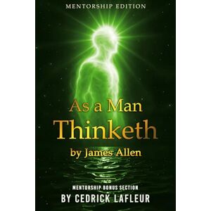 Allen, James As a Man Thinketh Mentorship Edition Allen, James As a Man Thinketh Mentorship Edition